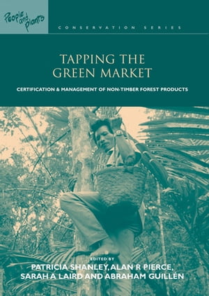 Tapping the Green Market Management and Certification of Non-timber Forest ProductsŻҽҡ[ Abraham Guillen ]