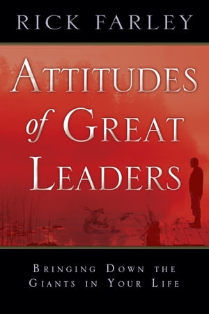 Attitudes of Great Leaders: Bringing down the Giants in Your Life