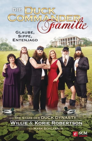 Die Duck Commander Familie Glaube, Sippe, Entenjagd. Die Stars der Duck Dynasty