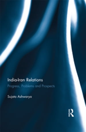 India-Iran Relations Progress, Problems and Prospects【電子書籍】[ Sujata Ashwarya ]