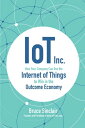 IoT Inc: How Your Company Can Use the Internet of Things to Win in the Outcome Economy【電子書籍】 Bruce Sinclair