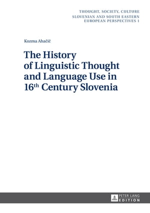 The History of Linguistic Thought and Language Use in 16 th Century Slovenia