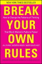 Break Your Own Rules How to Change the Patterns of Thinking that Block Women 039 s Paths to Power【電子書籍】 Jill Flynn