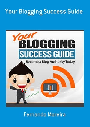 Your Blogging Success Guide