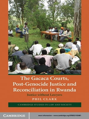 The Gacaca Courts, Post-Genocide Justice and Reconciliation in Rwanda Justice without LawyersŻҽҡ[ Phil Clark ]
