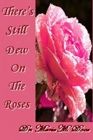 There's Still Dew On The Roses