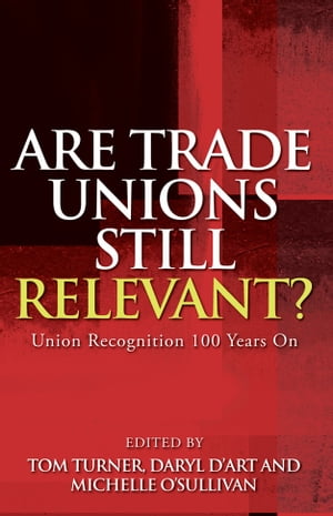 Are Trade Unions Still Relevant? Union Recognition 100 Years On【電子書籍】[ Dr Tom Turner ]