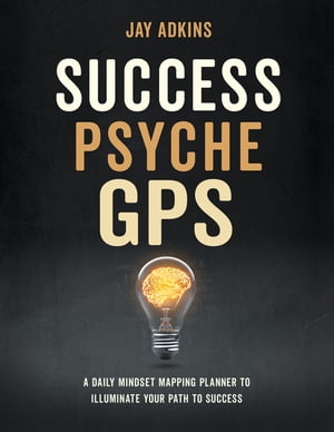 楽天楽天Kobo電子書籍ストアSuccess Psyche GPS A Daily Mindset Mapping Planner To Illuminate Your Path To Success【電子書籍】[ Jay Adkins ]