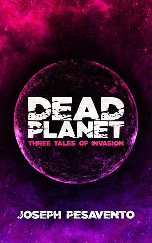 Dead Planet Three Tales of InvasionŻҽҡ[ Joseph Pesavento ]