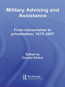 Military Advising and Assistance From Mercenaries to Privatization, 1815?2007