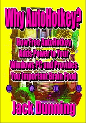 Why AutoHotkey? How Free AutoHotkey Adds Power to Your Windows PC and Provides You Important Brain Food