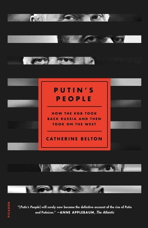 Putin 039 s People How the KGB Took Back Russia and Then Took On the West【電子書籍】 Catherine Belton