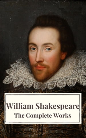 The Complete Works of William Shakespeare: Illustrated edition (37 plays, 160 sonnets and 5 Poetry Books With Active Table of Contents)【電子書籍】 William Shakespeare