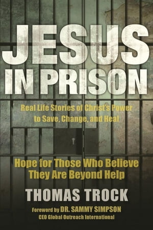 Jesus in Prison Hope for those who believe they are beyond help【電子書籍】[ Thomas Trock ]