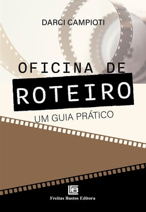 Oficina de Roteiro: Um Guia Pr?ticoŻҽҡ[ Darci Campioti ]