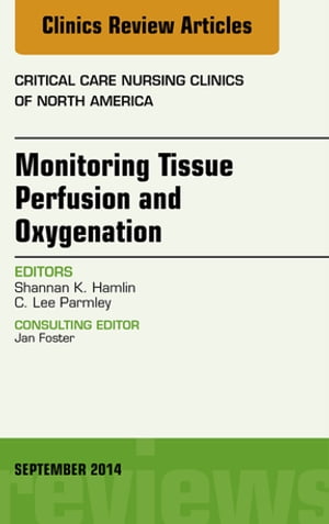 Monitoring Tissue Perfusion and Oxygenation, An Issue of Critical Nursing Clinics