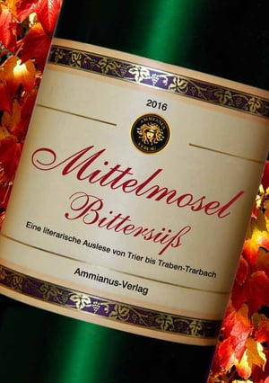 Mittelmosel Bitters?? Eine literarische Auslese von Trier bis Traben-Trarbach【電子書籍】[ Judith C. Vogt ]