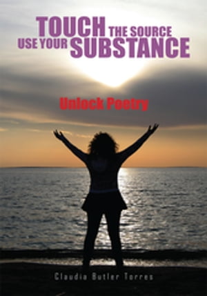 Touch the Source Use Your Substance Unlock PoetryŻҽҡ[ Claudia Butle...