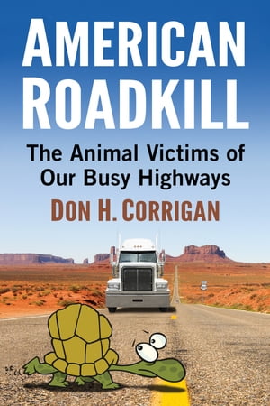 American Roadkill The Animal Victims of Our Busy Highways【電子書籍】[ Don H. Corrigan ]