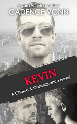 KEVIN: A CHOICE &CONSEQUENCE NOVEL An Erotic Romantic Suspense NovelŻҽҡ[ Cadence Vonn ]