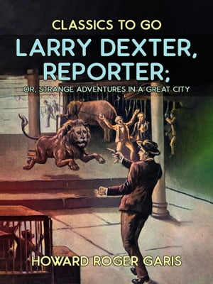 Larry Dexter, Reporter, or, Strange Adventures i