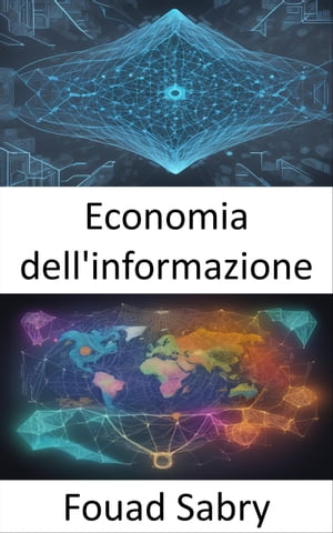 Economia dell'informazione Decodificare i dati, padroneggiare l'economia dell'informazione per decisioni informate