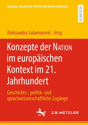 Konzepte der NATION im europ?ischen Kontext im 21. Jahrhundert Geschichts-, politik- und sprachwissenschaftliche Zug?nge