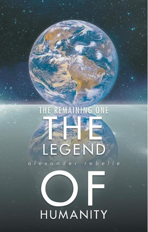 The Legend of Humanity【電子書籍】[ Alexander Rebelle ]