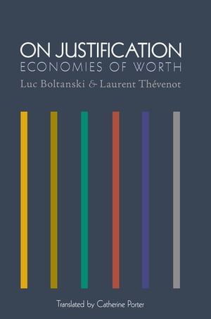 On Justification Economies of Worth【電子書籍】 Luc Boltanski