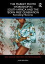 The Market Photo Workshop in South Africa and the 'Born Free' Generation Remaking Histories【電子書籍】[ Julie Bonzon ]