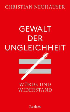 Gewalt der Ungleichheit. W?rde und Widerstand Pl?doyer f?r mehr Gerechtigkeit und eine bessere Verteilung der Verm?gen