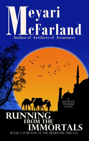 Running From The Immortals Book 1 of Blood of the Artificers Trilogy【電子書籍】[ Meyari McFarland ]