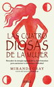 Las cuatro diosas de la mujer Conecta con las energ?as y dones sagrados de tu ciclo femenino para crear bienestar y felicidad