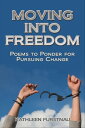 Moving Into Freedom: Poems to Ponder for Pursuing Change
