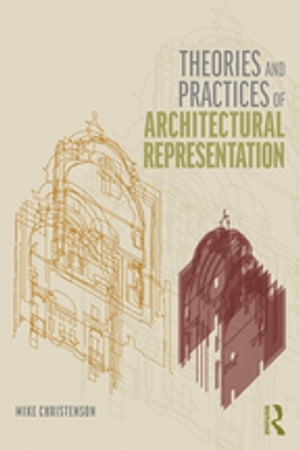 Theories and Practices of Architectural RepresentationŻҽҡ[ Mike Christenson ]
