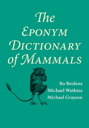 The Eponym Dictionary of Mammals【電子書籍】[ Bo Beolens ]