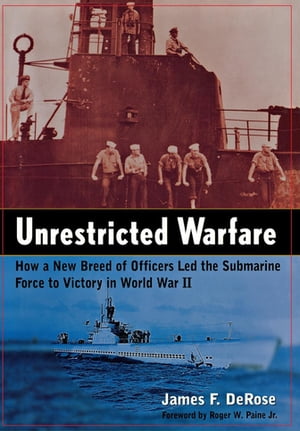 楽天楽天Kobo電子書籍ストアUnrestricted Warfare How a New Breed of Officers Led the Submarine Force to Victory in World War II【電子書籍】[ James F. DeRose ]