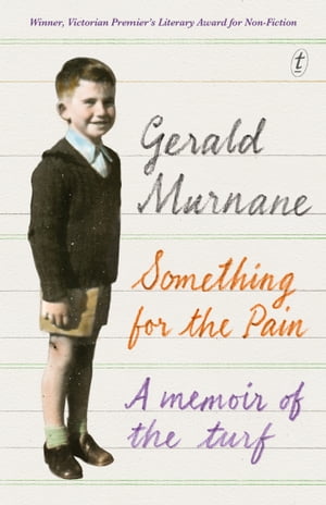 Something for the Pain A Memoir of the Turf【電子書籍】 Gerald Murnane