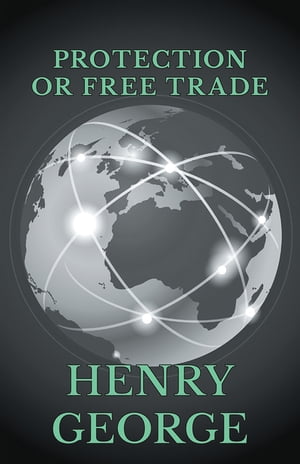 Protection or Free Trade【電子書籍】[ Henry George ]