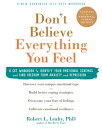 Don 039 t Believe Everything You Feel A CBT Workbook to Identify Your Emotional Schemas and Find Freedom from Anxiety and Depression【電子書籍】 Robert L. Leahy, PhD