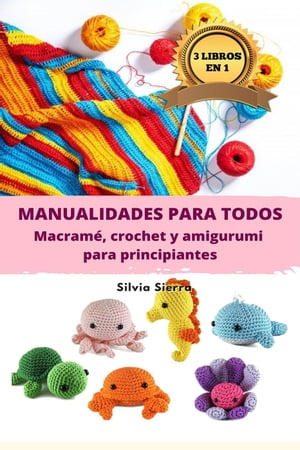 3 libros en 1: Manualidades para todos: macram?, crochet y amigurumi para principiantes