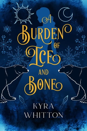 A Burden of Ice and Bone【電子書籍】[ Kyra Whitton ]