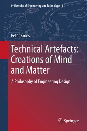 Technical Artefacts: Creations of Mind and Matter A Philosophy of Engineering Design