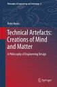 Technical Artefacts: Creations of Mind and Matter A Philosophy of Engineering Design【電子書籍】 Peter Kroes