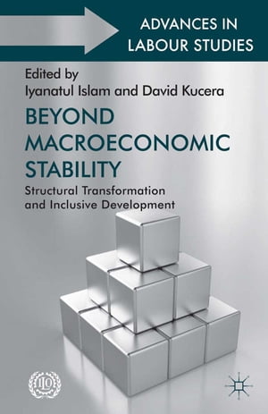 Beyond Macroeconomic Stability Structural Transformation and Inclusive Development【電子書籍】 Iyanatul Islam