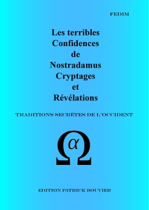 Les terribles Confidences de Nostradamus Cryptages et Révélations