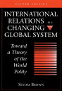 International Relations In A Changing Global System Toward A Theory Of The World...