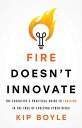 Fire Doesn’t Innovate The Executive’s Practical Guide to Thriving in the Face of Evolving Cyber Risks【電子書籍】 Kip Boyle