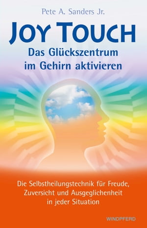 Joy Touch Das Gl?ckszentrum im Gehirn aktiviern【電子書籍】[ Pete A. Sanders ]