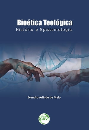 Bio?tica teol?gica hist?ria e epistemologia【電子書籍】[ Evandro Arlindo de Melo ]